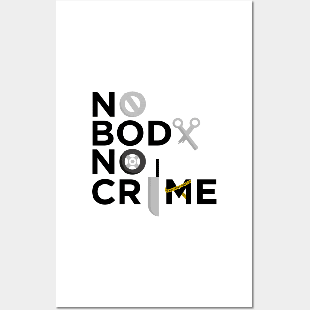 No Body No Crime Wall Art by taylorstycoon